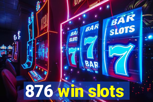 876 win slots