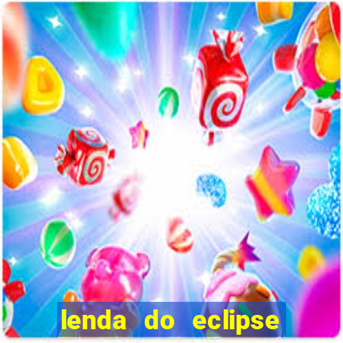 lenda do eclipse sol e lua