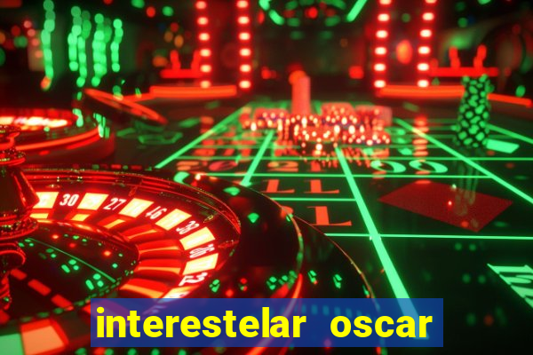 interestelar oscar interestelar quantos oscar