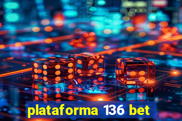 plataforma 136 bet