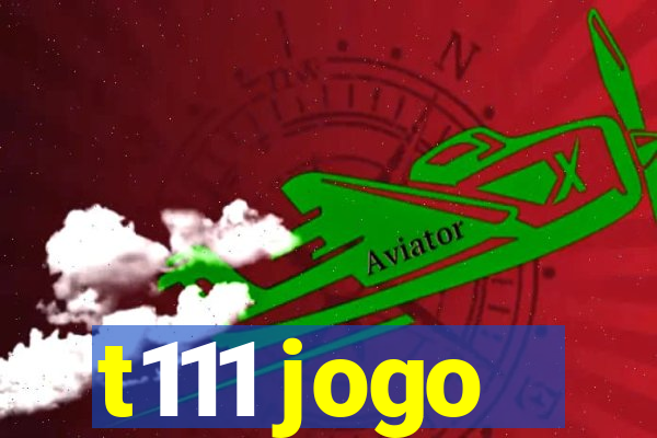 t111 jogo