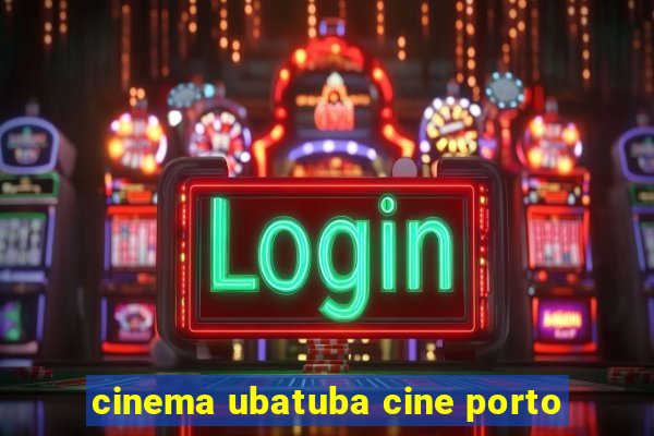 cinema ubatuba cine porto