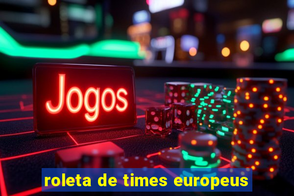 roleta de times europeus