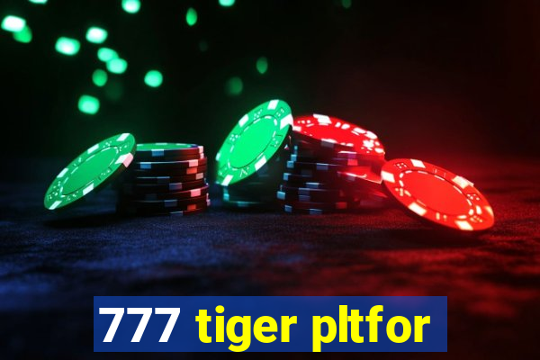 777 tiger pltfor