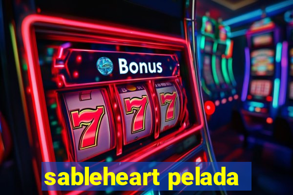 sableheart pelada