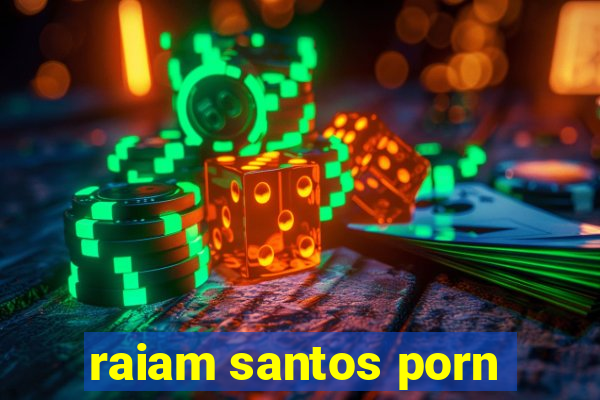 raiam santos porn