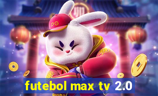 futebol max tv 2.0