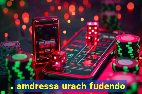 amdressa urach fudendo