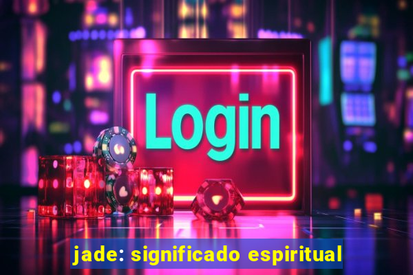 jade: significado espiritual