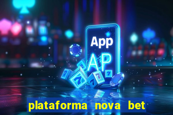 plataforma nova bet com bonus de cadastro