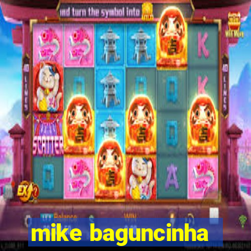 mike baguncinha