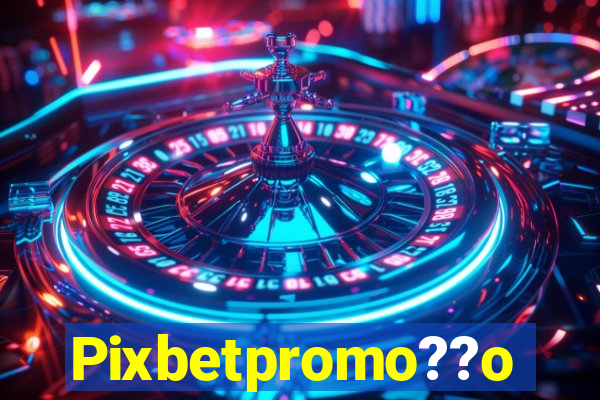 Pixbetpromo??o