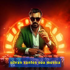 silvan santos sua musica