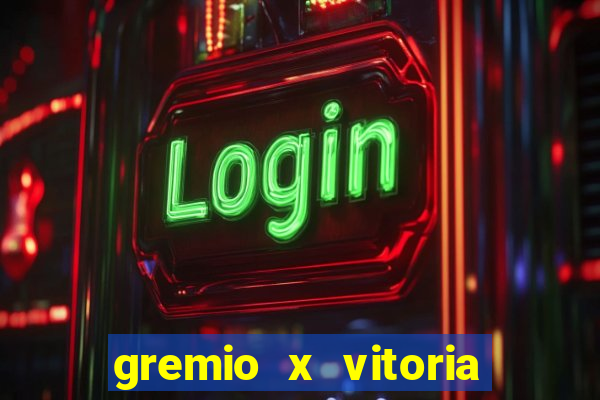 gremio x vitoria ao vivo