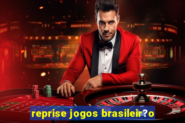 reprise jogos brasileir?o