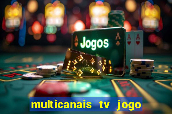 multicanais tv jogo ao vivo