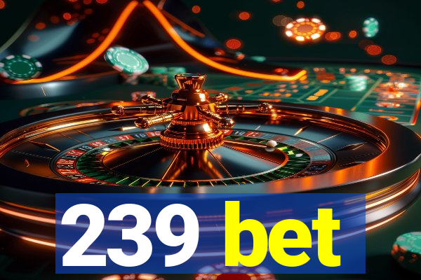 239 bet