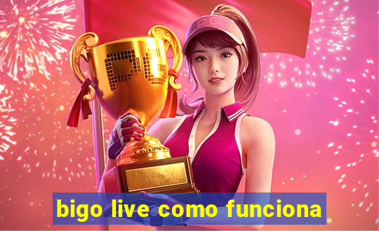 bigo live como funciona