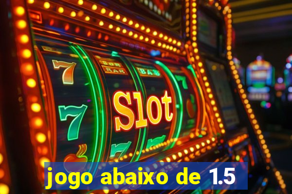 jogo abaixo de 1.5