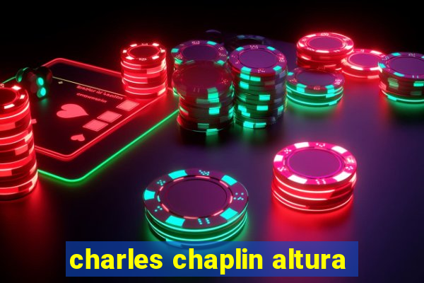 charles chaplin altura