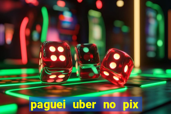 paguei uber no pix e nao achou motorista