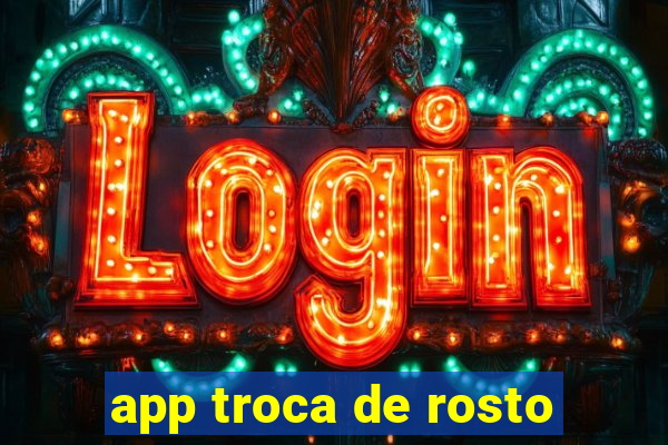 app troca de rosto