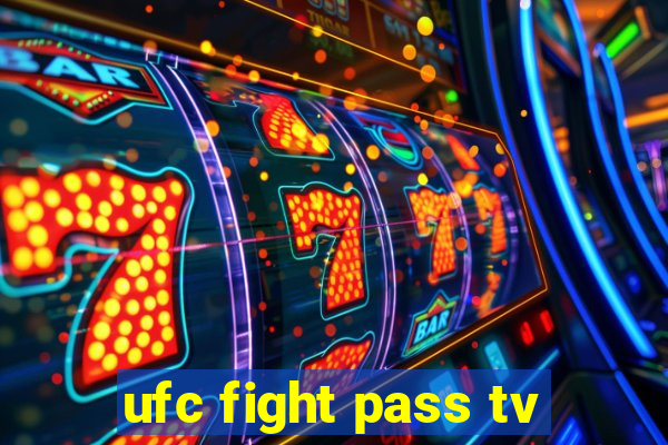 ufc fight pass tv