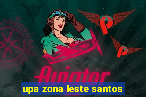 upa zona leste santos