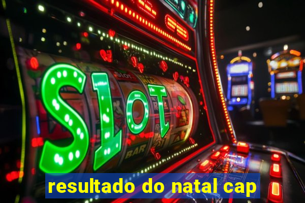 resultado do natal cap