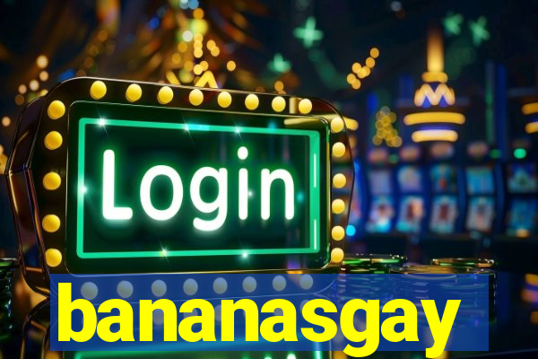 bananasgay