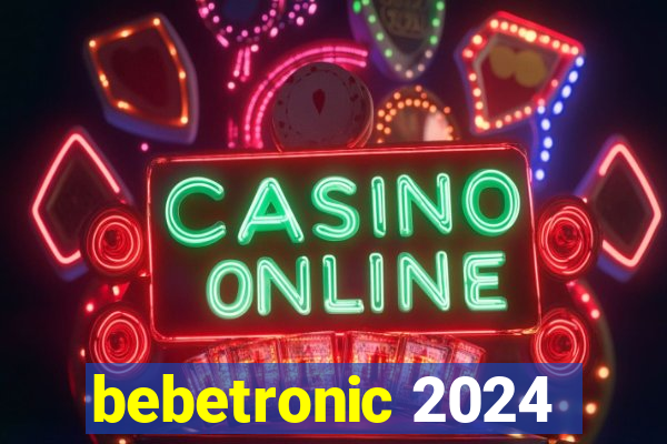 bebetronic 2024