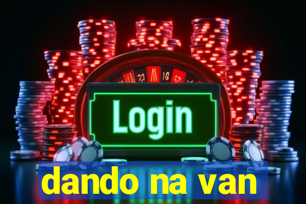 dando na van