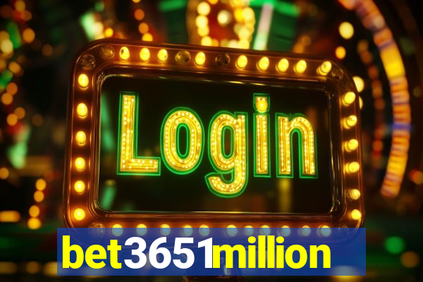 bet3651million