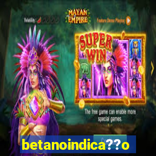 betanoindica??o