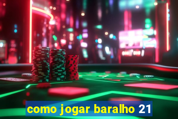 como jogar baralho 21