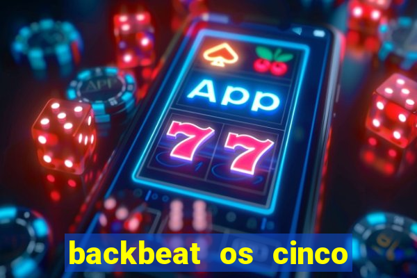 backbeat os cinco rapazes de liverpool download legendado