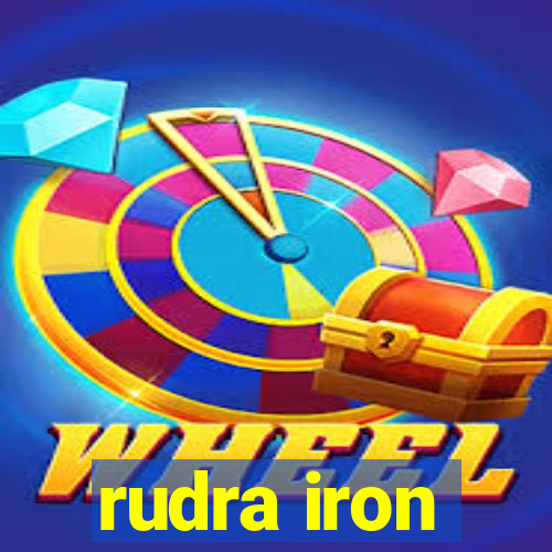 rudra iron