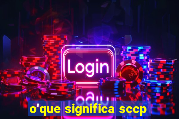 o'que significa sccp