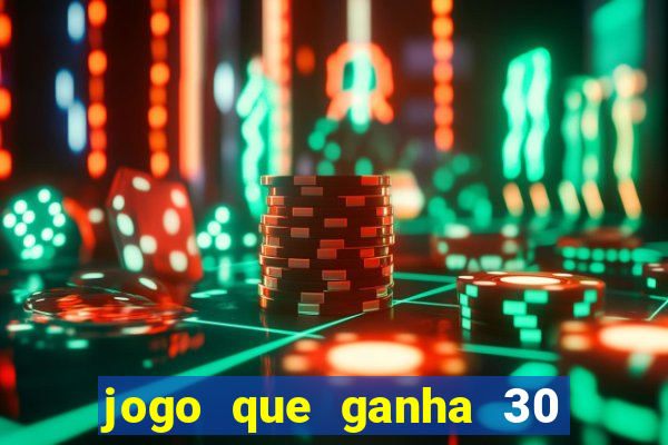 jogo que ganha 30 reais no cadastro