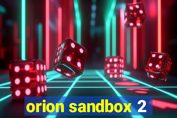 orion sandbox 2