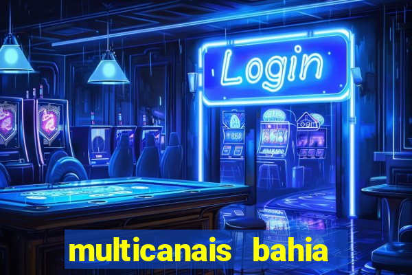 multicanais bahia ao vivo