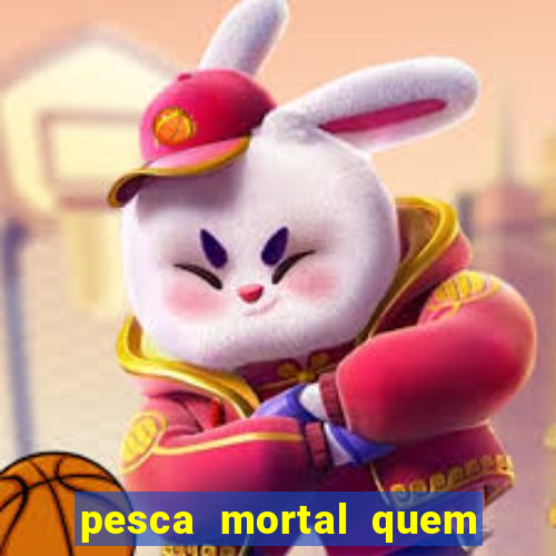 pesca mortal quem morreu pesca mortal todd morreu