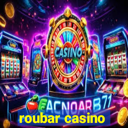 roubar casino