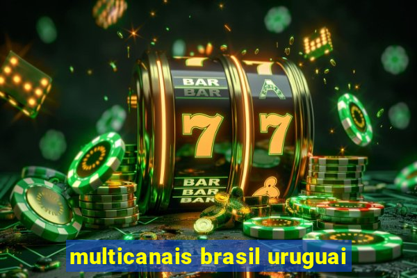 multicanais brasil uruguai