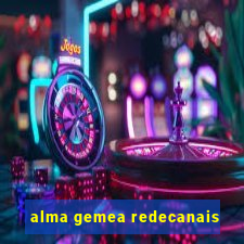 alma gemea redecanais