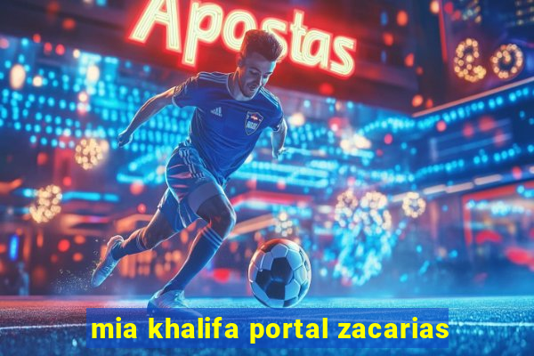 mia khalifa portal zacarias