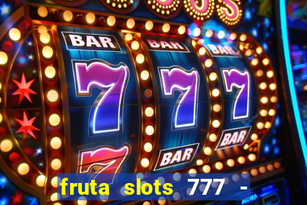 fruta slots 777 - mega jackpot