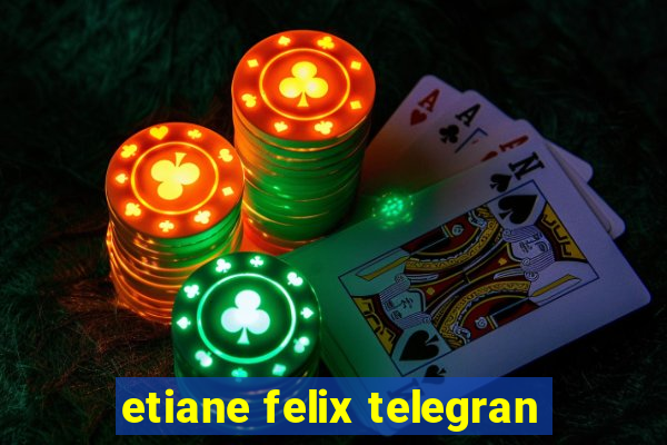 etiane felix telegran