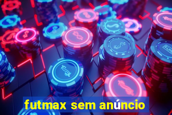 futmax sem anúncio