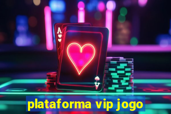 plataforma vip jogo